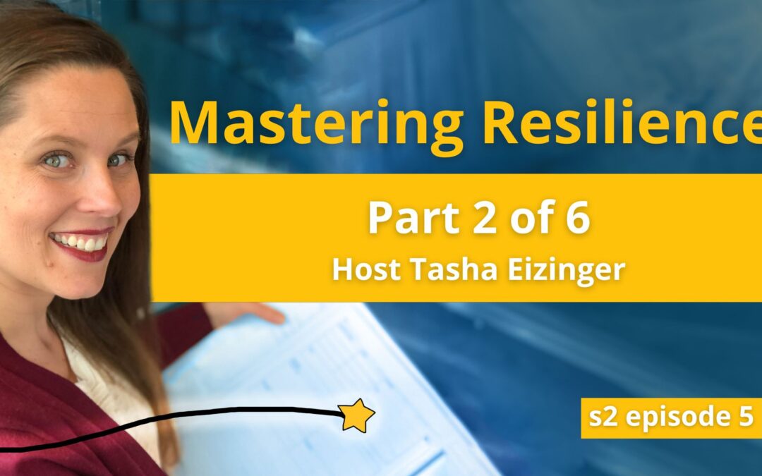 S2E5: Mastering Resilience Part 2 of 6