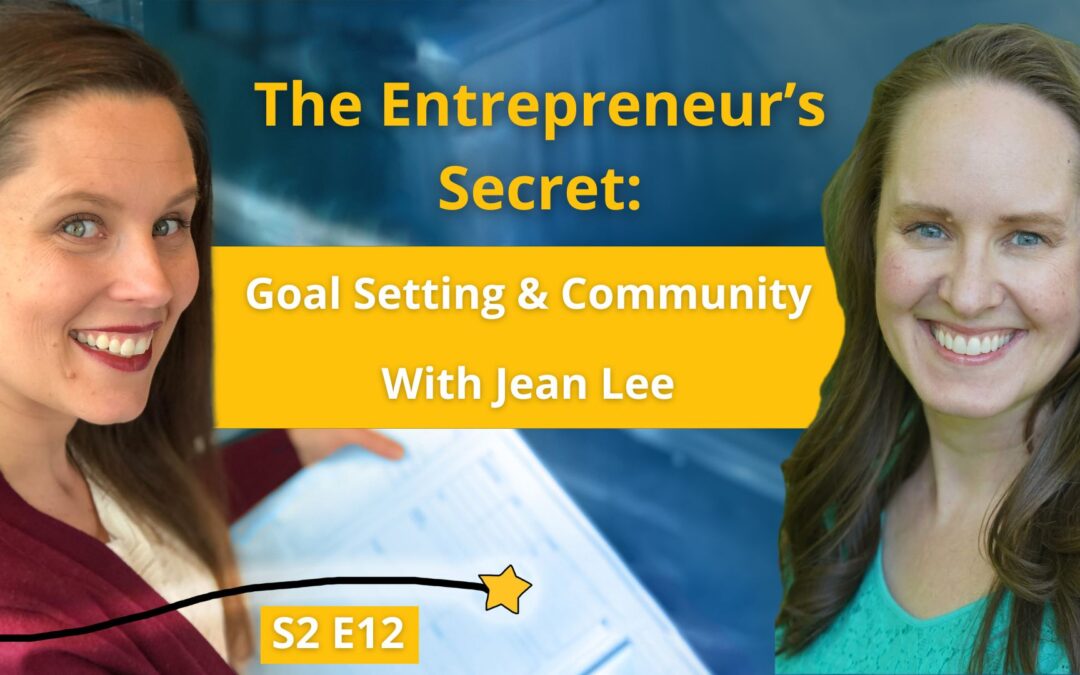 S2 E12: The Entrepreneur’s Secret: Goal Setting & Community with Jean Lee