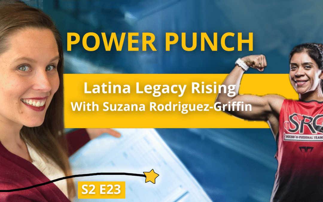 S2E23 – Power Punch: Latina Legacy Rising with Suzana Rodriguez-Griffin