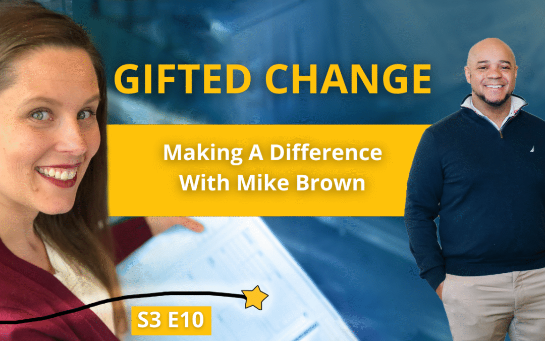 S3E10: Gifted Change: Making a Difference with Mike Brown