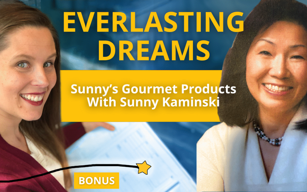 BONUS Episode: Everlasting Dreams: Sunny’s Gourmet Products with Sunny Kaminski