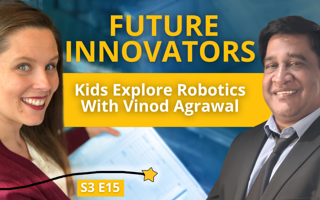 S3E15: Future Innovators: Kids Explore Robotics with Vinod Agrawal