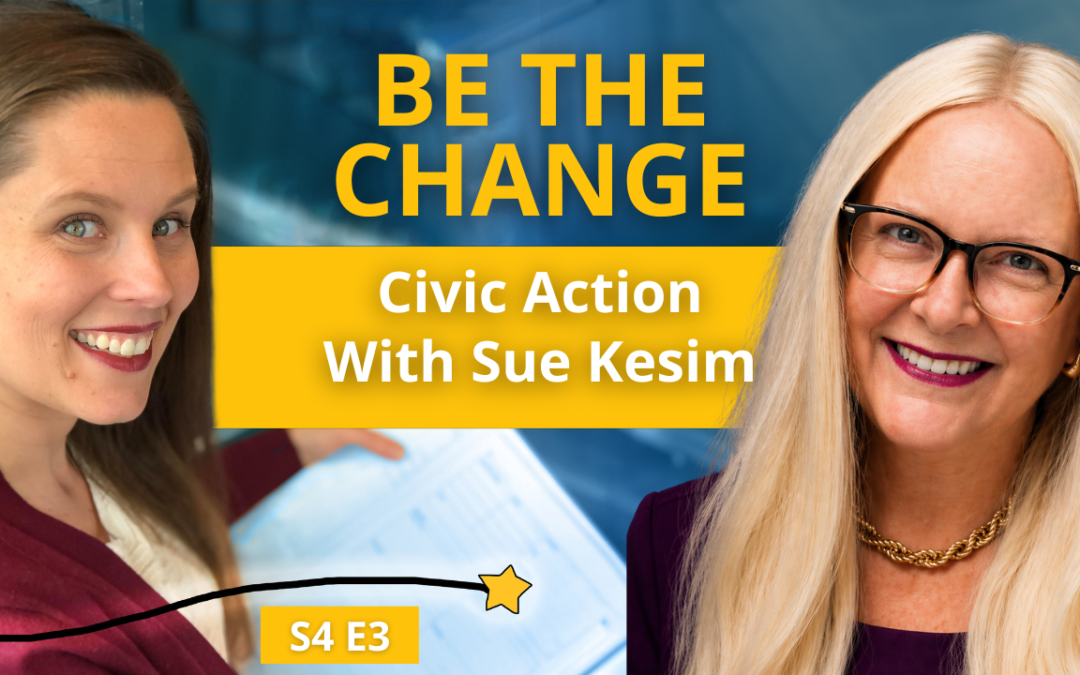 S4E3: Be The Change: Civic Action with Sue Kesim