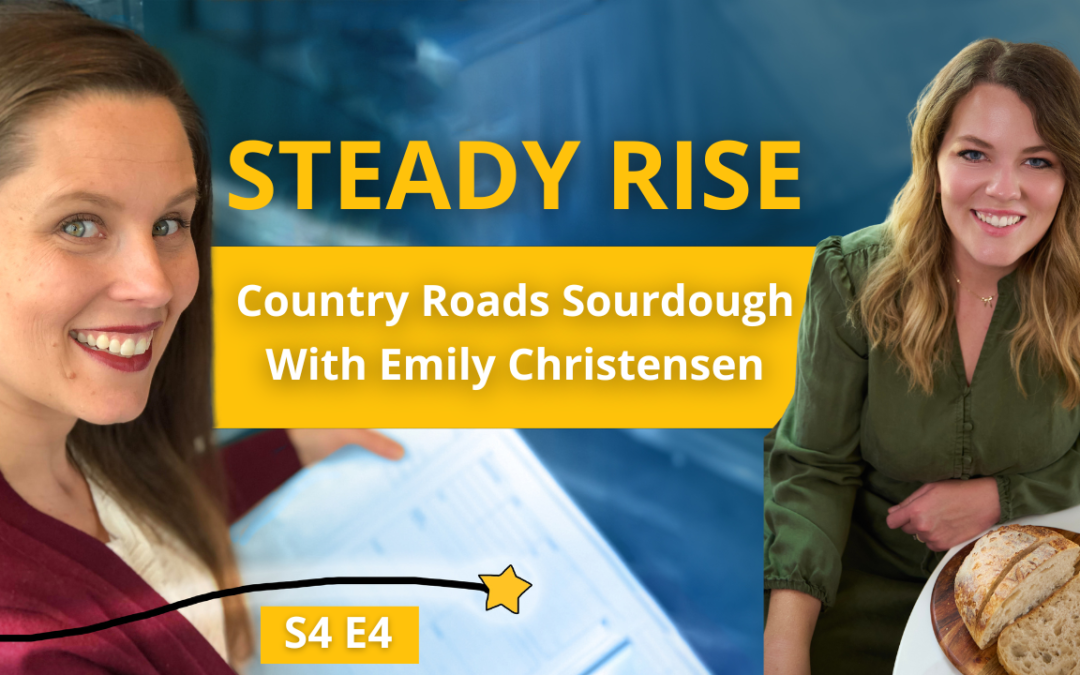 S4E4: Steady Rise: Country Roads Sourdough with Emily Christensen