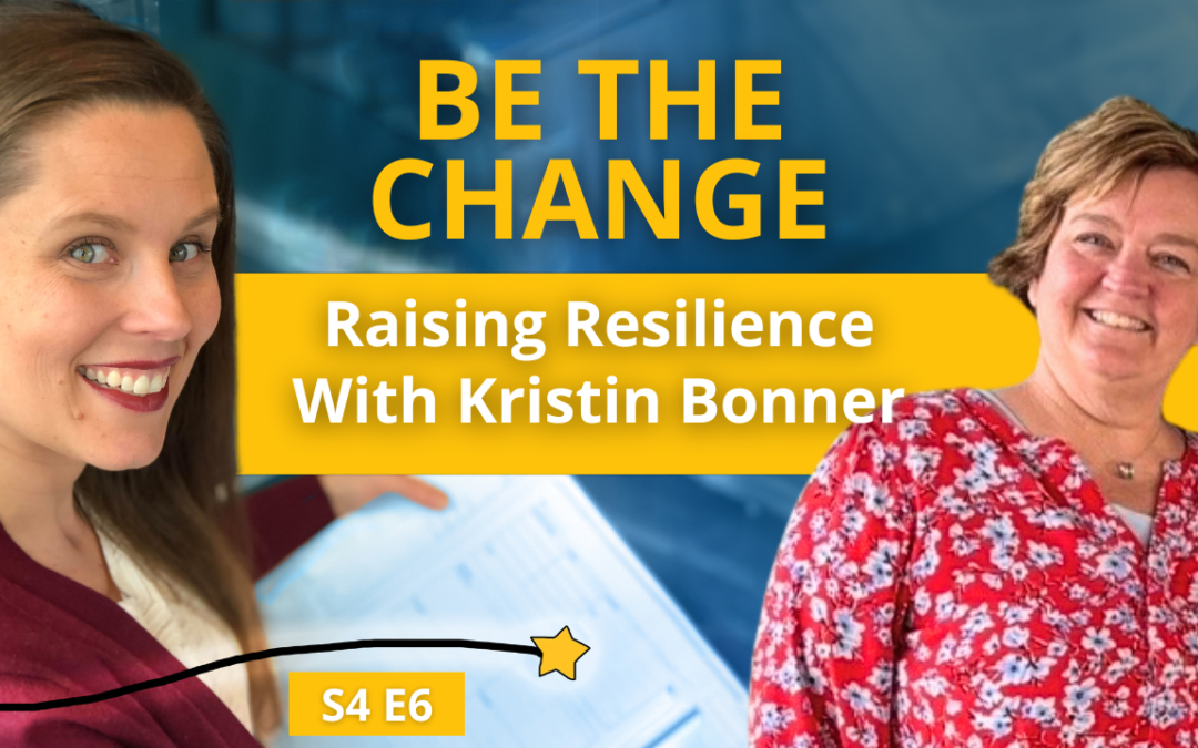 S4E6: Be the Change: Raising Resilience with Kristin Bonner