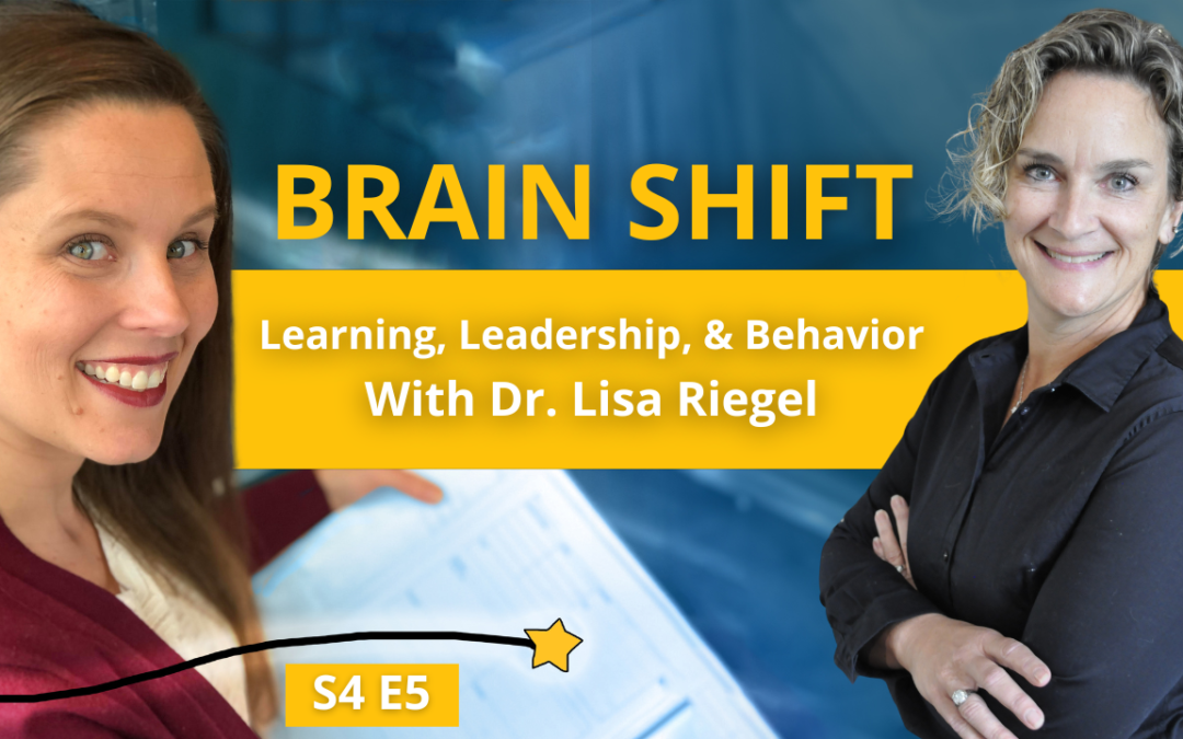 S4E5: Brain Shift: Learning, Leadership, & Behavior with Dr. Lisa Riegel