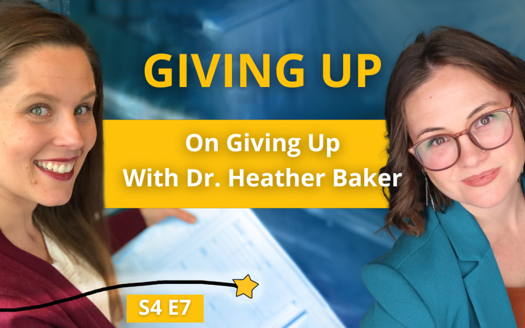 S4E7: Giving Up On Giving Up with Dr. Heather Baker