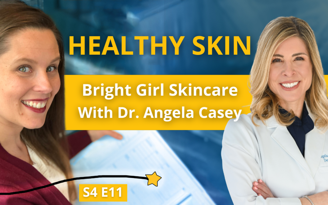 S4E11: Healthy Skin: Bright Girl Skin with Dr. Angela Casey